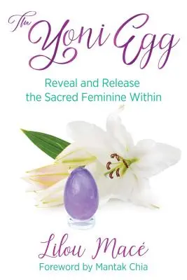 L'œuf de Yoni : Révéler et libérer le féminin sacré en soi - The Yoni Egg: Reveal and Release the Sacred Feminine Within