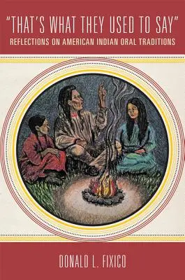 C'est ce qu'ils disaient : Réflexions sur les traditions orales des Indiens d'Amérique - That's What They Used to Say: Reflections on American Indian Oral Traditions