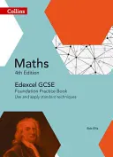 Collins GCSE Maths -- Edexcel GCSE Maths Foundation Practice Book : Utiliser et appliquer les techniques standard - Collins GCSE Maths -- Edexcel GCSE Maths Foundation Practice Book: Use and Apply Standard Techniques