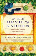 Dans le jardin du diable - Une histoire pécheresse d'aliments interdits - In The Devil's Garden - A Sinful History of Forbidden Food