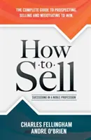 How to Sell : Succeeding in a Noble Profession (Comment vendre : réussir dans une profession noble) - How to Sell: Succeeding in a Noble Profession