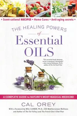 Les pouvoirs de guérison des huiles essentielles : Un guide complet de la médecine la plus magique de la nature - The Healing Powers of Essential Oils: A Complete Guide to Nature's Most Magical Medicine