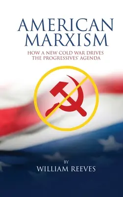 Marxisme américain : Notre nouvelle guerre froide, moteur de l'agenda des progressistes - American Marxism: Our New Cold War Drives the Progressives' Agenda