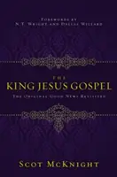 L'Évangile du Roi Jésus : La bonne nouvelle originale revisitée - The King Jesus Gospel: The Original Good News Revisited