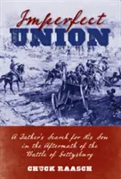 Imperfect Union : Un père à la recherche de son fils après la bataille de Gettysburg - Imperfect Union: A Father's Search for His Son in the Aftermath of the Battle of Gettysburg