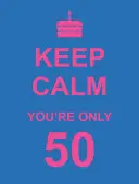 Gardez votre calme, vous n'avez que 50 ans - Keep Calm You're Only 50