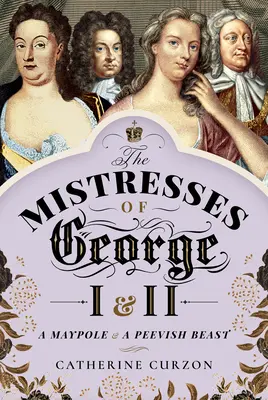 Les maîtresses de George I et II : un mât de cocagne et une bête curieuse - The Mistresses of George I and II: A Maypole and a Peevish Beast