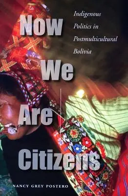 Maintenant nous sommes des citoyens : La politique indigène dans la Bolivie post-multiculturelle - Now We Are Citizens: Indigenous Politics in Postmulticultural Bolivia
