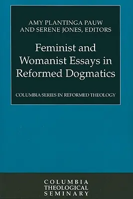 Essais féministes et féministes dans la dogmatique réformée - Feminist and Womanist Essays in Reformed Dogmatics