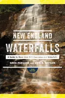 Les chutes d'eau de la Nouvelle-Angleterre : Un guide de plus de 500 cascades et chutes d'eau - New England Waterfalls: A Guide to More Than 500 Cascades and Waterfalls