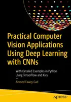 Applications pratiques de vision par ordinateur utilisant l'apprentissage profond avec Cnns : Avec des exemples détaillés en Python utilisant Tensorflow et Kivy - Practical Computer Vision Applications Using Deep Learning with Cnns: With Detailed Examples in Python Using Tensorflow and Kivy