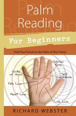 La lecture de la paume de la main pour les débutants : Trouvez votre avenir dans la paume de votre main - Palm Reading for Beginners: Find Your Future in the Palm of Your Hand