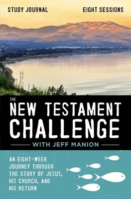 Le journal d'étude du défi du Nouveau Testament : Un voyage de huit semaines à travers l'histoire de Jésus, de son Église et de son retour - The New Testament Challenge Study Journal: An Eight-Week Journey Through the Story of Jesus, His Church, and His Return