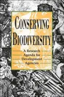 Conserver la biodiversité : Un programme de recherche pour les agences de développement - Conserving Biodiversity: A Research Agenda for Development Agencies