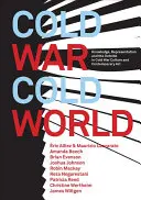 Guerre froide/monde froid : Connaissance, représentation et extérieur dans la culture de la guerre froide et l'art contemporain - Cold War/Cold World: Knowledge, Representation, and the Outside in Cold War Culture and Contemporary Art