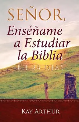 Seor, Ensame a Estudiar la Biblia en 28 Das / Seigneur, apprends-moi à étudier la Bible en 28 jours - Seor, Ensame a Estudiar la Biblia en 28 Das / Lord, Teach Me to Study the Bible in 28 Days