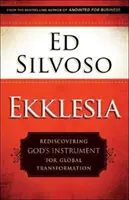 Ekklesia : Redécouvrir l'instrument de Dieu pour la transformation mondiale - Ekklesia: Rediscovering God's Instrument for Global Transformation