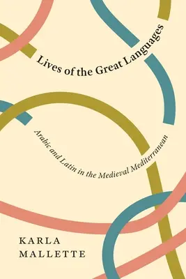 Vies des grandes langues : L'arabe et le latin dans la Méditerranée médiévale - Lives of the Great Languages: Arabic and Latin in the Medieval Mediterranean
