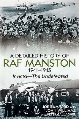 Histoire détaillée de la RAF Manston 1941-1945 : Invicta - L'invaincu - A Detailed History of RAF Manston 1941-1945: Invicta--The Undefeated