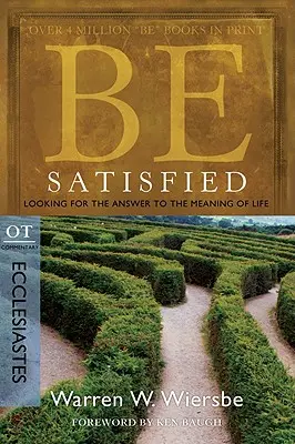 Soyez satisfaits : Chercher la réponse au sens de la vie : Commentaire de l'Ancien Testament : Ecclésiaste - Be Satisfied: Looking for the Answer to the Meaning of Life: OT Commentary: Ecclesiastes