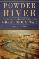 Powder River : Ouverture désastreuse de la grande guerre des Sioux - Powder River: Disastrous Opening of the Great Sioux War