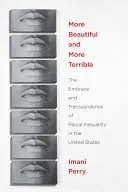 Plus beau et plus terrible : L'acceptation et la transcendance de l'inégalité raciale aux États-Unis - More Beautiful and More Terrible: The Embrace and Transcendence of Racial Inequality in the United States