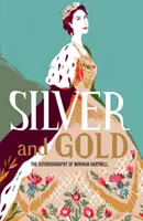 L'argent et l'or : L'autobiographie de Norman Hartnell - Silver and Gold: The Autobiography of Norman Hartnell