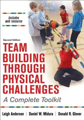 Team Building Through Physical Challenges : Une boîte à outils complète - Team Building Through Physical Challenges: A Complete Toolkit