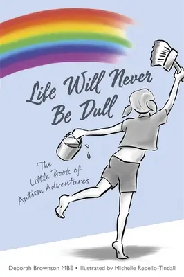 La vie ne sera jamais ennuyeuse : Le petit livre des aventures de l'autisme - Life Will Never Be Dull: The Little Book of Autism Adventures
