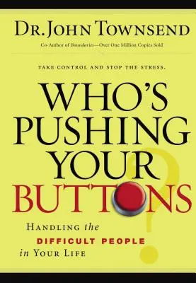 Qui est à l'origine de vos problèmes ? Gérer les personnes difficiles dans votre vie - Who's Pushing Your Buttons?: Handling the Difficult People in Your Life