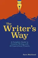 La voie de l'écrivain - Un guide complet de l'écriture créative avec 40 projets inspirants - Writer's Way - A Complete Guide to Creative Writing with 40 Inspirational Projects