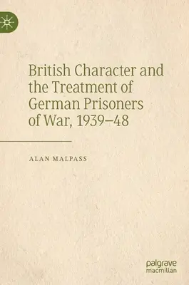 Le caractère britannique et le traitement des prisonniers de guerre allemands, 1939-48 - British Character and the Treatment of German Prisoners of War, 1939-48