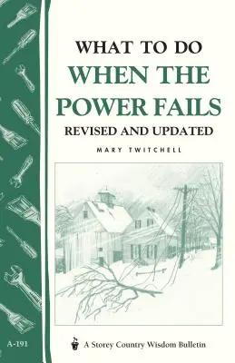 Que faire en cas de panne d'électricité : Storey's Country Wisdom Bulletin A-191 - What to Do When the Power Fails: Storey's Country Wisdom Bulletin A-191