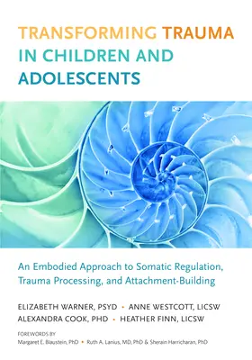 Transformer les traumatismes chez les enfants et les adolescents : Une approche incarnée de la régulation somatique, du traitement des traumatismes et de la construction de l'attachement - Transforming Trauma in Children and Adolescents: An Embodied Approach to Somatic Regulation, Trauma Processing, and Attachment-Building