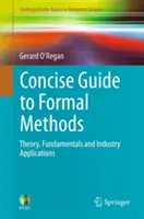 Guide concis des méthodes formelles : Théorie, principes fondamentaux et applications industrielles - Concise Guide to Formal Methods: Theory, Fundamentals and Industry Applications