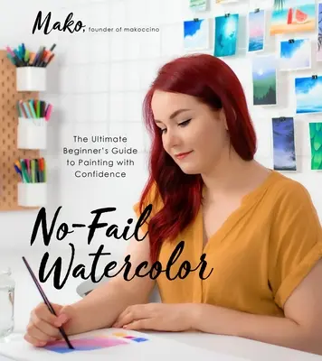 L'aquarelle sans faute : le guide ultime du débutant pour peindre en toute confiance - No-Fail Watercolor: The Ultimate Beginner's Guide to Painting with Confidence