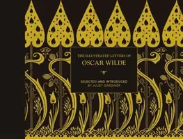 Les lettres illustrées d'Oscar Wilde : Une vie de lettres, d'écrits et d'esprit - The Illustrated Letters of Oscar Wilde: A Life in Letters, Writings and Wit