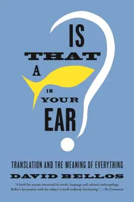 C'est un poisson dans votre oreille ? La traduction et le sens de tout - Is That a Fish in Your Ear?: Translation and the Meaning of Everything