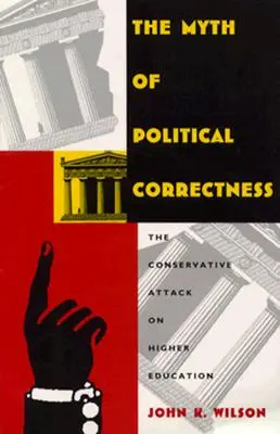 Le mythe du politiquement correct : L'attaque des conservateurs contre l'enseignement supérieur - The Myth of Political Correctness: The Conservative Attack on Higher Education