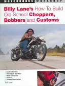 Billy Lane's How to Build Old School Choppers, Bobbers and Customs (en anglais) - Billy Lane's How to Build Old School Choppers, Bobbers and Customs