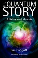 L'histoire quantique : Une histoire en 40 moments - The Quantum Story: A History in 40 Moments