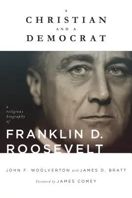 Un chrétien et un démocrate : Une biographie religieuse de Franklin D. Roosevelt - A Christian and a Democrat: A Religious Biography of Franklin D. Roosevelt