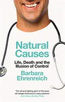 Natural Causes - Life, Death and the Illusion of Control (Ehrenreich Barbara (Y))