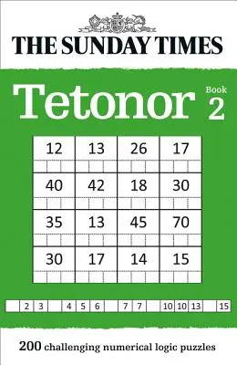 Le livre 2 du Sunday Times Tetonor : 200 énigmes de logique numérique stimulantes - The Sunday Times Tetonor Book 2: 200 Challenging Numerical Logic Puzzles