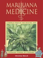 Marijuana Medicine : Un tour du monde des pouvoirs curatifs et visionnaires du cannabis - Marijuana Medicine: A World Tour of the Healing and Visionary Powers of Cannabis