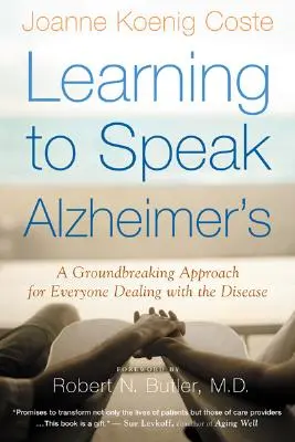 Apprendre à parler Alzheimer : Une approche révolutionnaire pour tous ceux qui sont confrontés à la maladie - Learning to Speak Alzheimer's: A Groundbreaking Approach for Everyone Dealing with the Disease