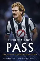 Tu ne passeras pas : L'histoire d'Alistair Robertson - Thou Shall Not Pass: The Alistair Robertson Story