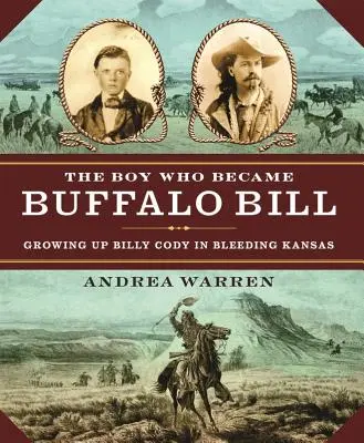 Le garçon qui devint Buffalo Bill : L'enfance de Billy Cody dans un Kansas exsangue - The Boy Who Became Buffalo Bill: Growing Up Billy Cody in Bleeding Kansas