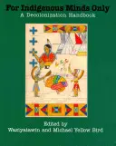 Pour les esprits indigènes seulement : Un manuel de décolonisation - For Indigenous Minds Only: A Decolonization Handbook