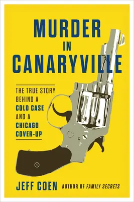 Meurtre à Canaryville : L'histoire vraie d'une affaire classée et d'une dissimulation à Chicago - Murder in Canaryville: The True Story Behind a Cold Case and a Chicago Cover-Up